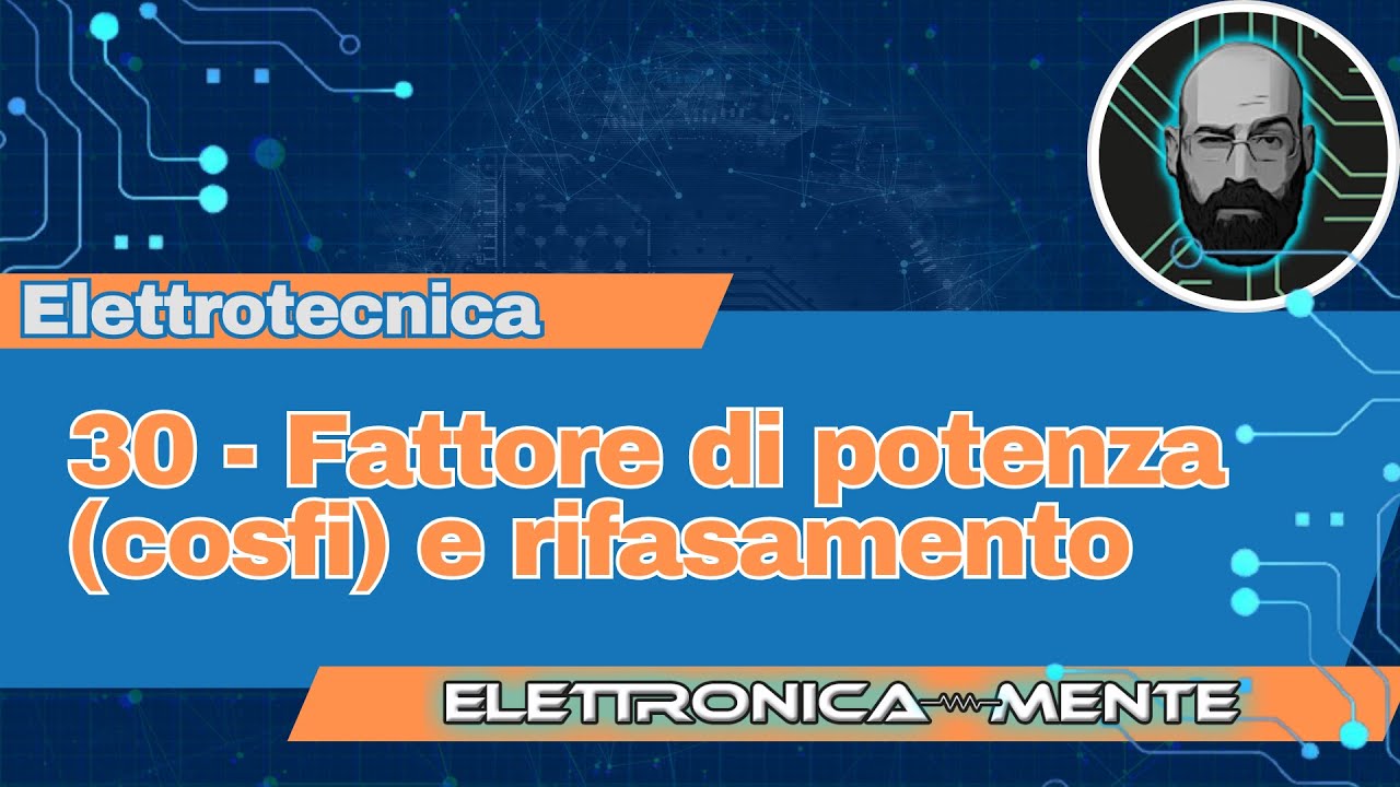 Elettrotecnica 2.0 - 30 - Fattore di potenza (cosfi/cosphi) e rifasamento