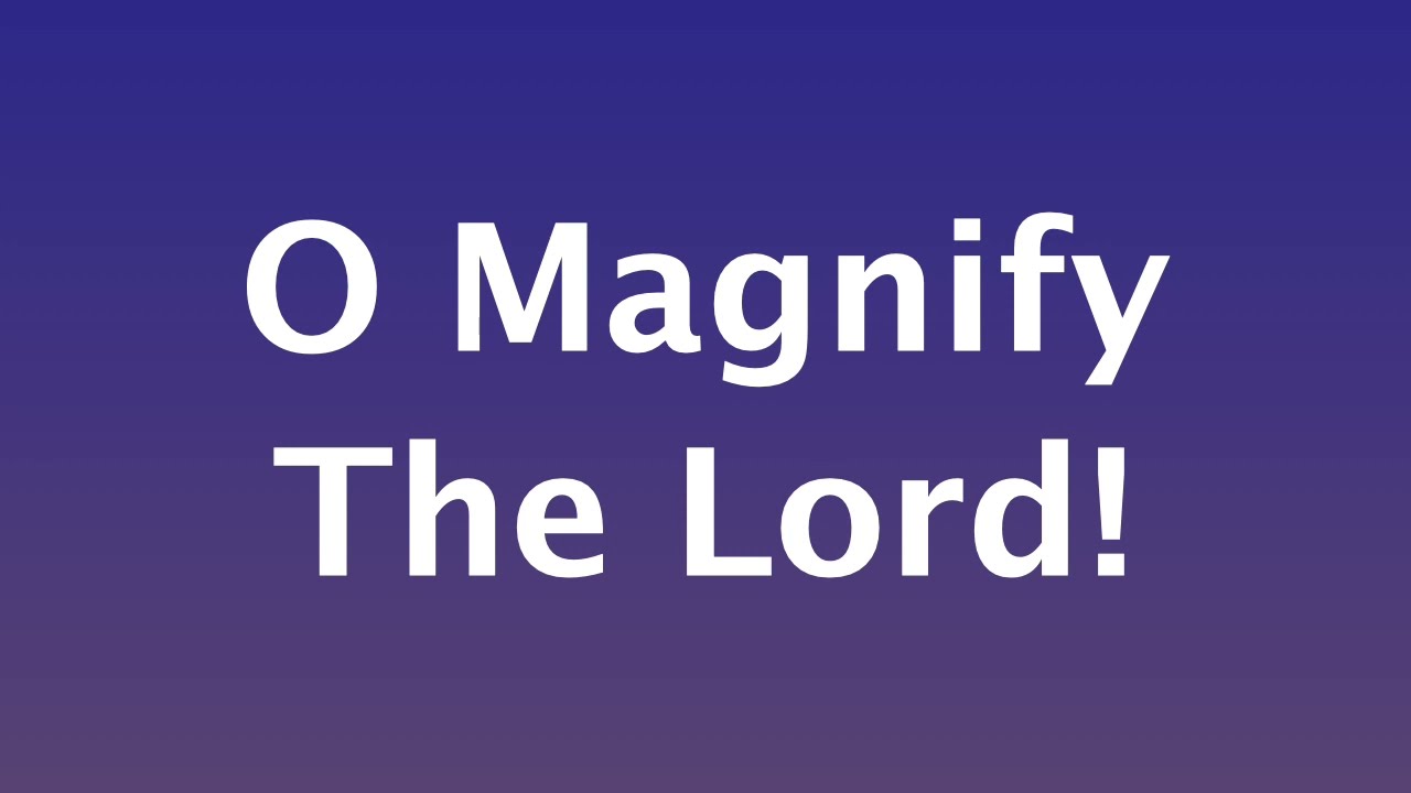 O Magnify the Lord Lyric Video