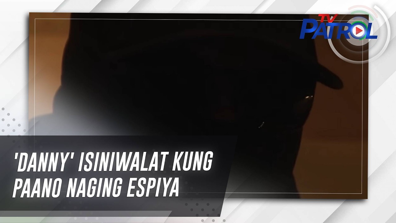 TV PATROL: 'Danny' isiniwalat kung paano naging espiya