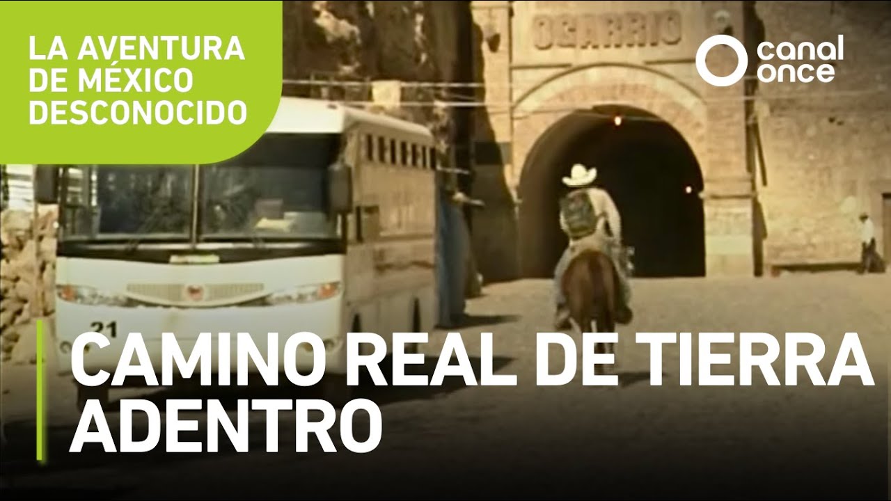 La aventura de México desconocido - Camino real de tierra adentro
