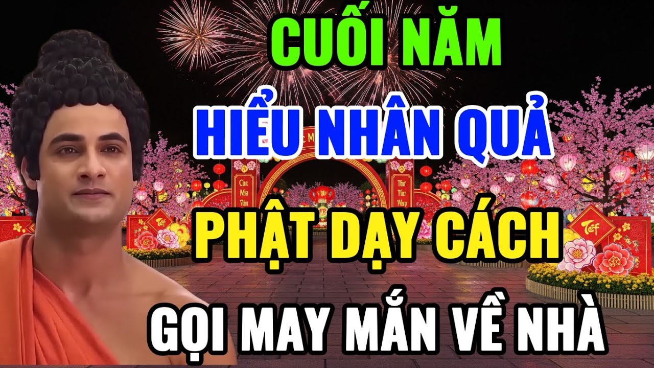 Cuối Năm Hiểu Nhân Quả – Phật Dạy Cách Gọi May Mắn Về | Nghe Để Tâm An | Audio Phật Từ Bi