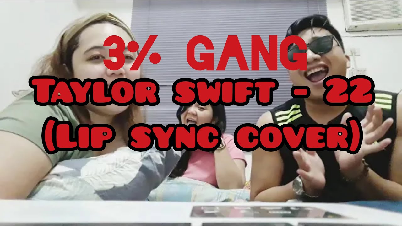 3% GANG - 22 by Taylor Swift (Lip sync cover)