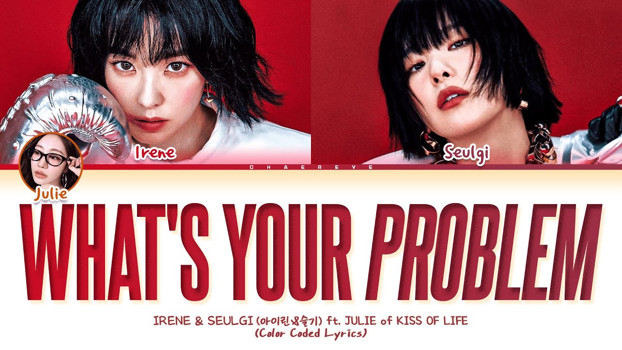IRENE & SEULGI What's Your Problem? (ft. JULIE of KISS OF LIFE) Lyrics (Color Coded Lyrics)