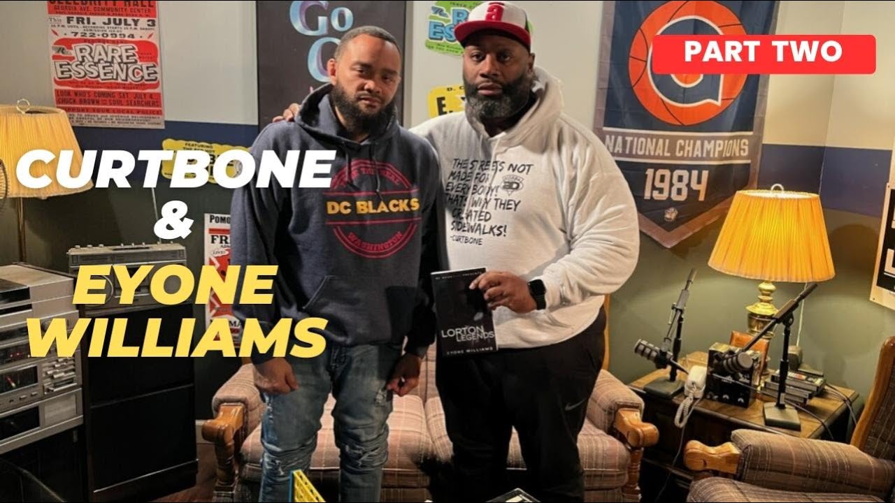 Eyone Williams & Curtbone Pt2 talks, Jay Z, Lorton Legends, Worst day in Prison, 4 sections of D.C.