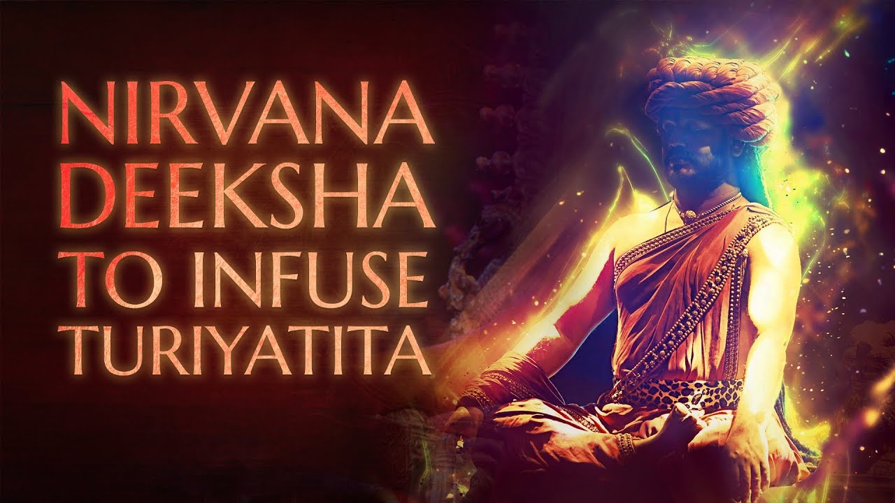Nirvana Deeksha - Initiation to Infuse Turiyatita in the Body & Mind