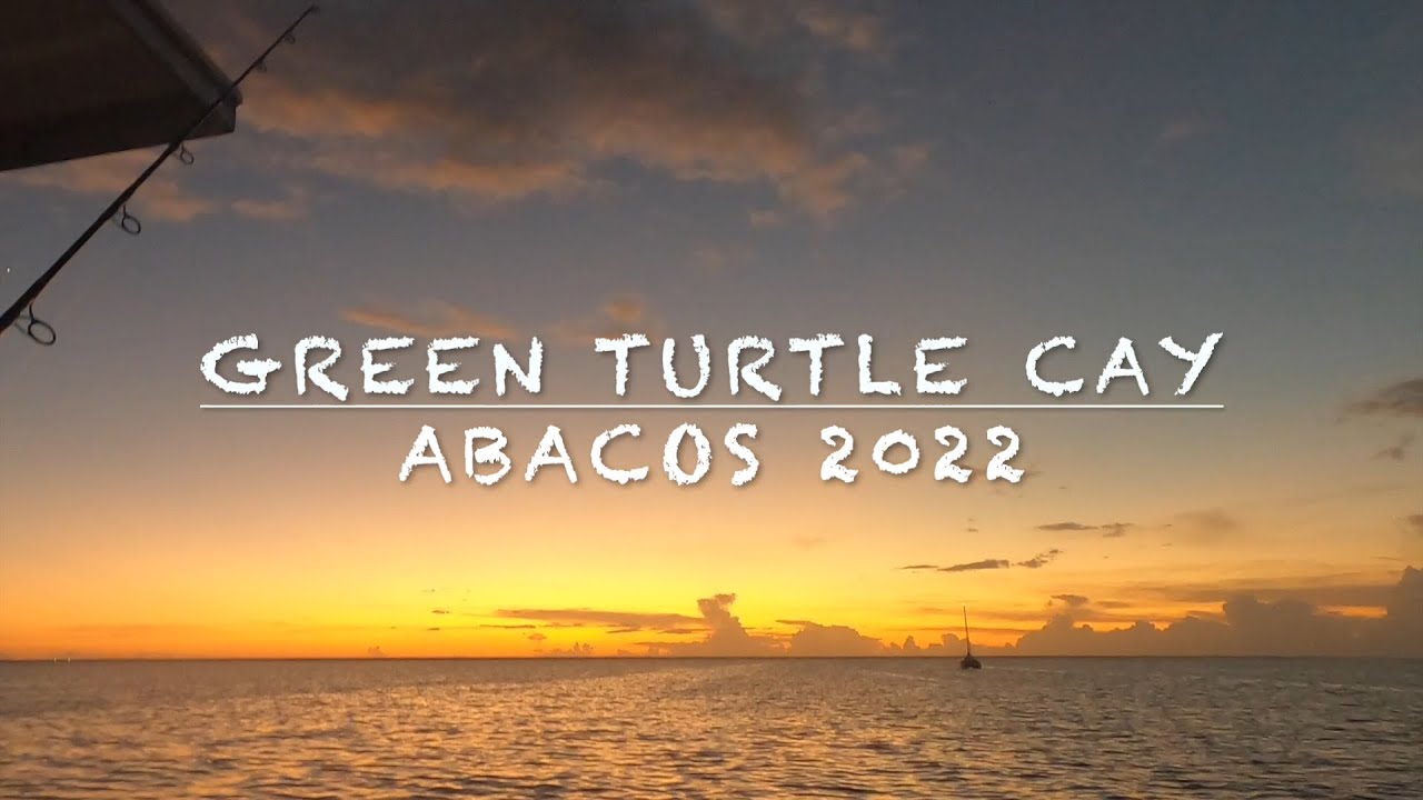 2022 The Bahamas- the Abacos- Green Turtle Cay