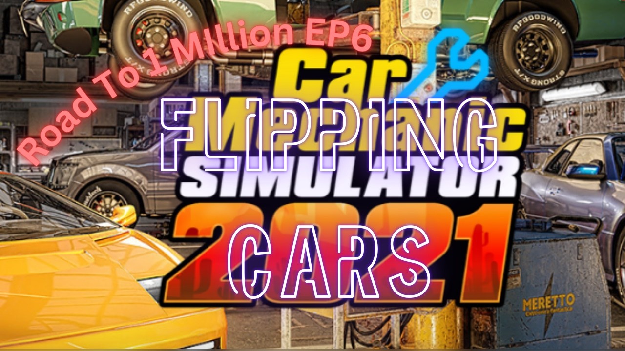 Car Mechanic Simulator - Road to 1 Mill EP6 - Flipping Cars #car #mechanic  #flipping #carflipping