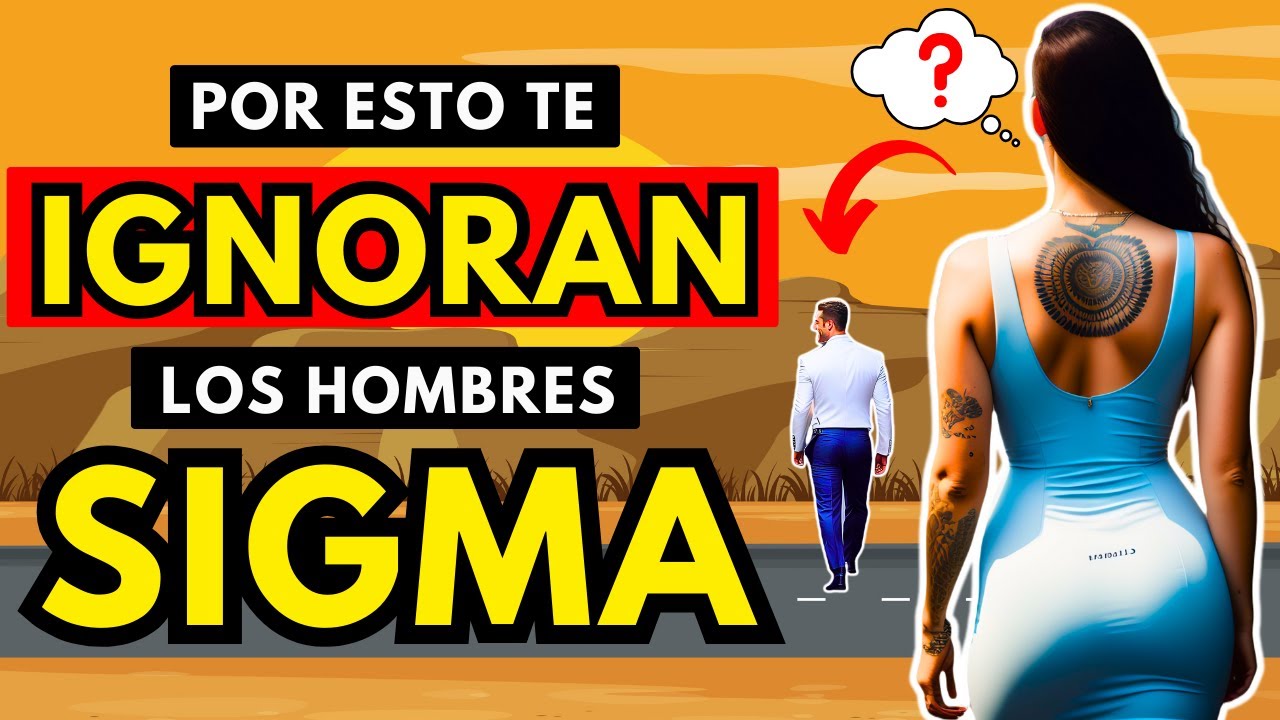 Por Qué Los Hombres Sigma Te IGNORAN (La Dura Verdad)