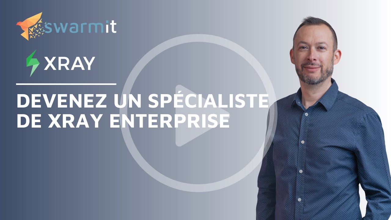 Devenez un spécialiste de Xray Enterprise - Webinaire et tutoriel by Swarmit