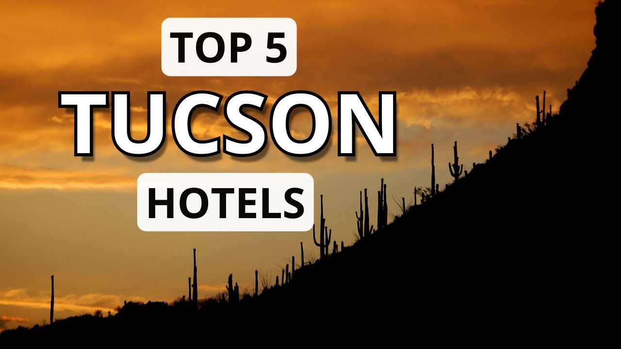 Top 5 Hotels in Tucson, Arizona, Best Hotel Recommendations