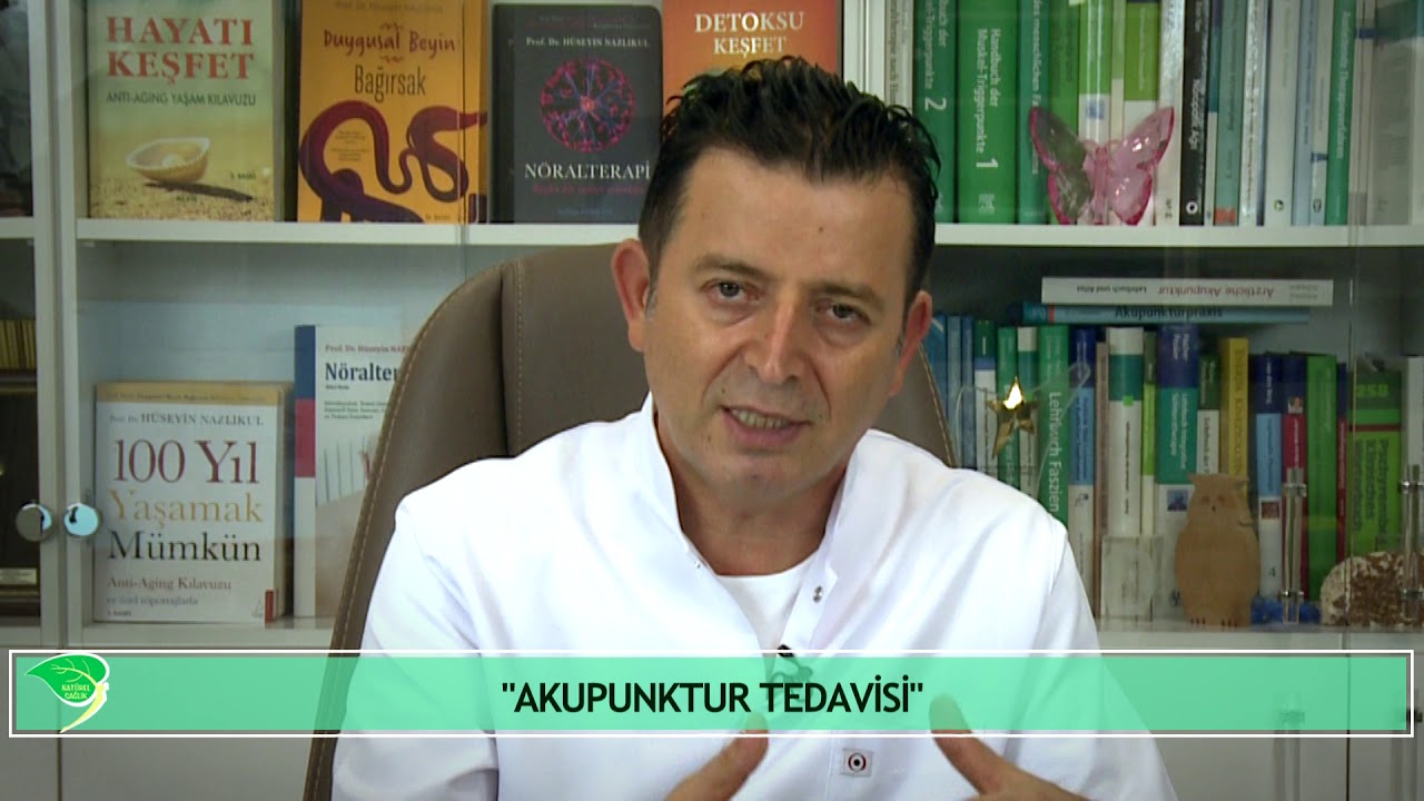AKUPUNKTUR TEDAVİSİ NEDİR? Dr. Hüseyin Nazlikul, M.D., PhD.