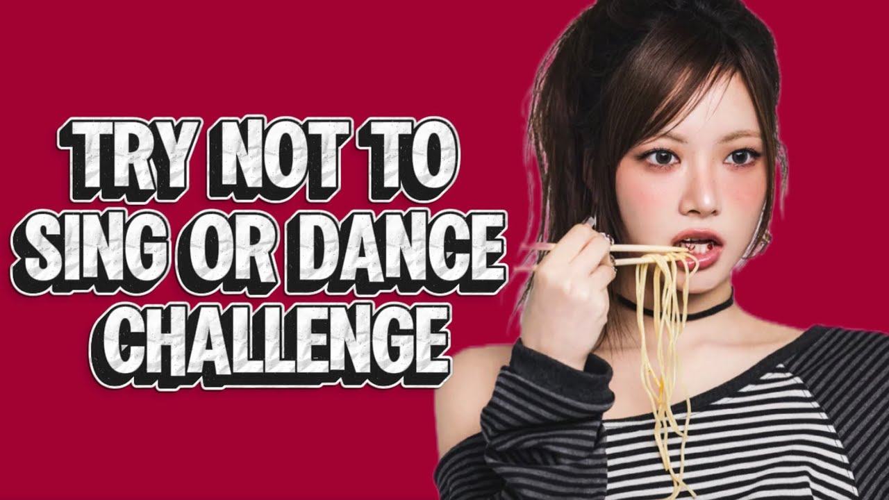 Try not to sing or dance challenge popular edition (girl-groups/female soloist only)