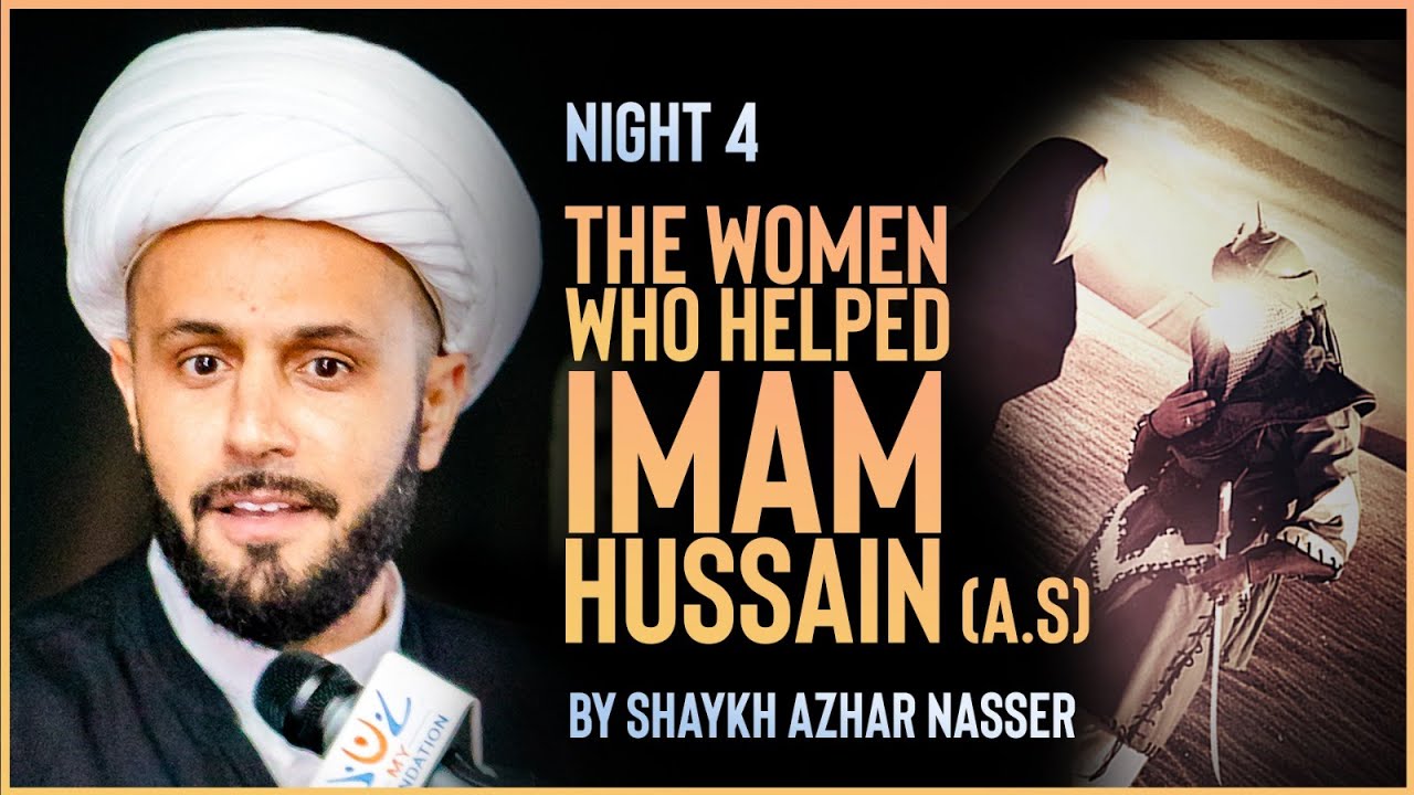 The Women Who Helped Imam Hussain (a.s) - Night 4 | Shaykh Azhar Nasser, Muharram 2022