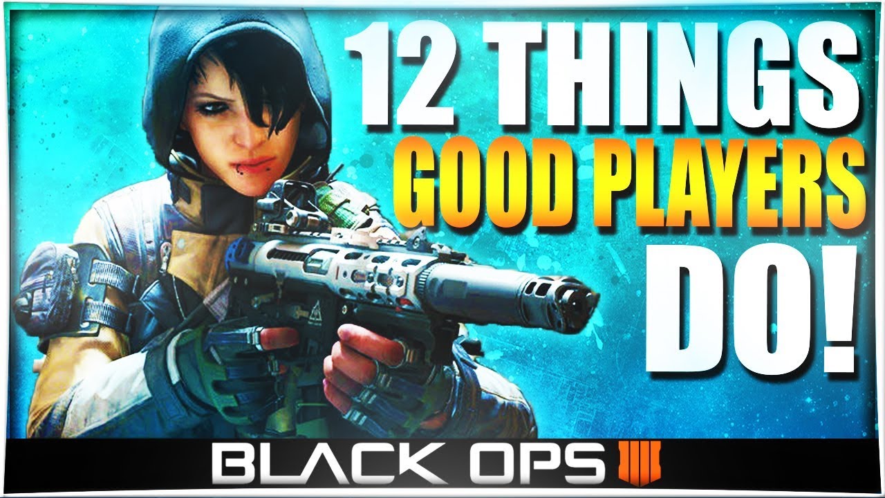 12 Things ONLY GOOD Players Do in Black Ops 4! (Differences Between Good vs. Bad BO4 Players)