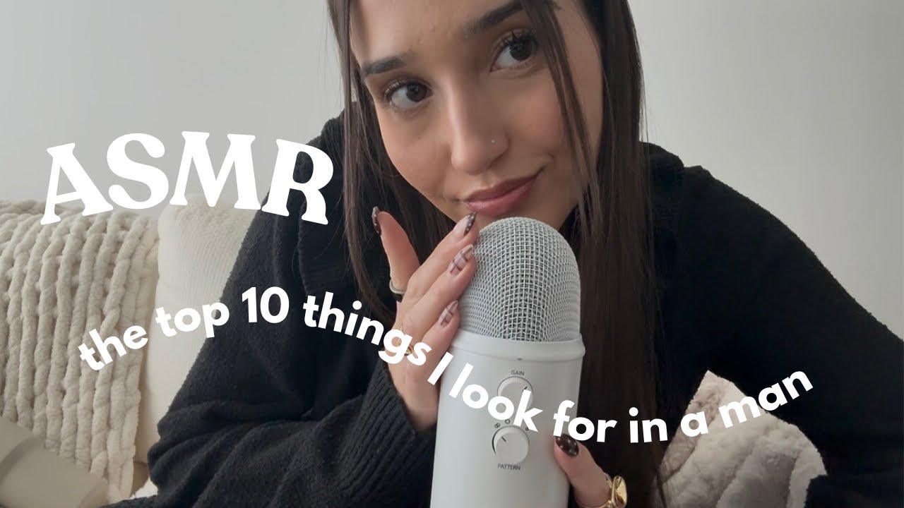 asmr - the top 10 things I look for in a man. 