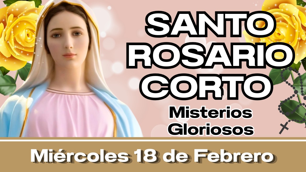 Santo Rosario Corto de hoy Miércoles 18 de Febrero 🌹 Misterios Gloriosos