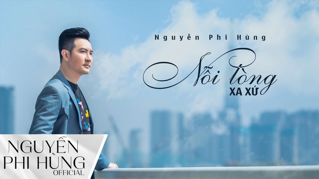 Nỗi L&ograve;ng Xa Xứ | S&aacute;ng t&aacute;c NGUYỄN PHI H&Ugrave;NG