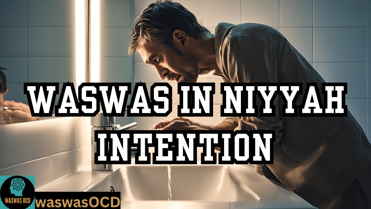 How To Get Over Intention (Niyyah) Waswas Ocd - For Wudhu, Ghusl, Prayer