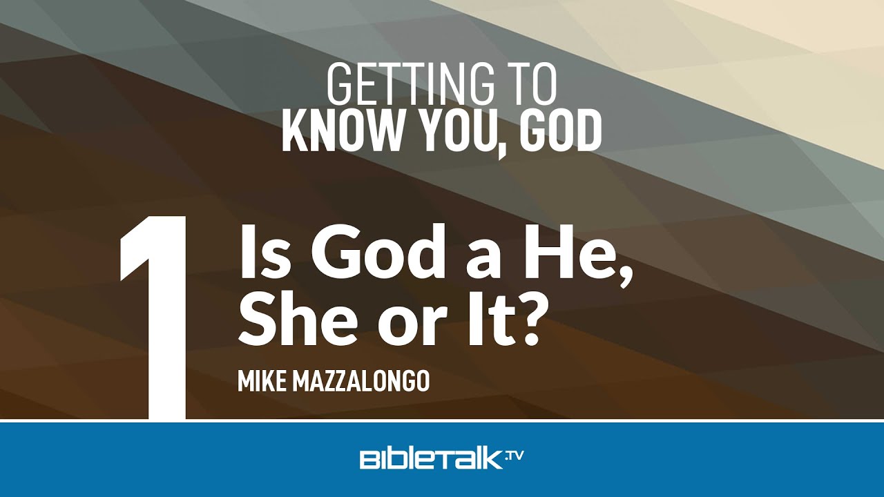 Is God a He, She or It? – Mike Mazzalongo | BibleTalk.tv