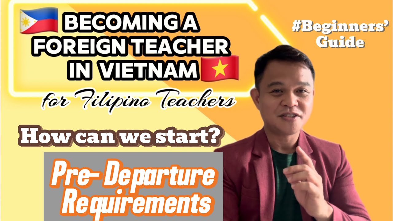 Becoming a Foreign Teacher in Vietnam | Pre- Departure Requirements | For Filipino Teachers  