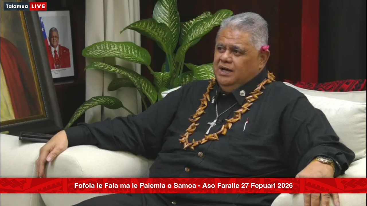 Fofola le Fala ma le Palemia o Samoa - Aso Faraile 27 Fepuari 2026