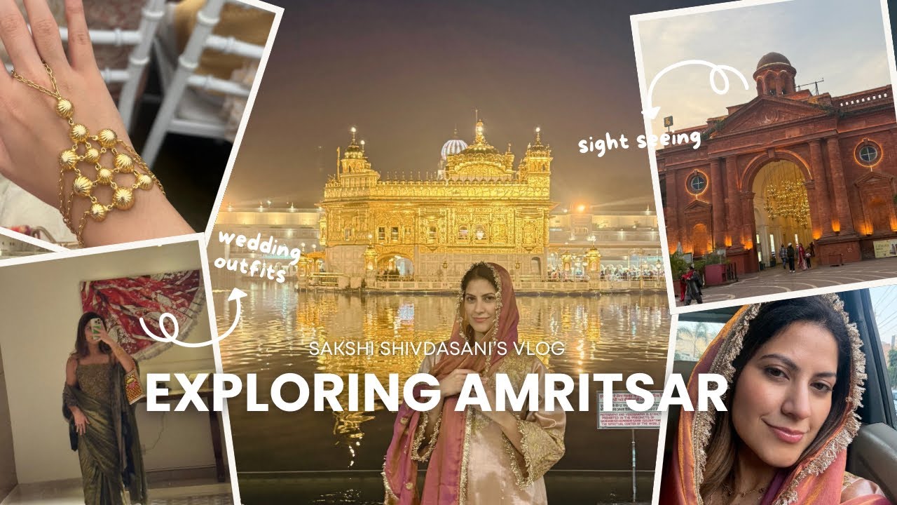AMRITSAR vlog: sight seeing and shaadi vibes