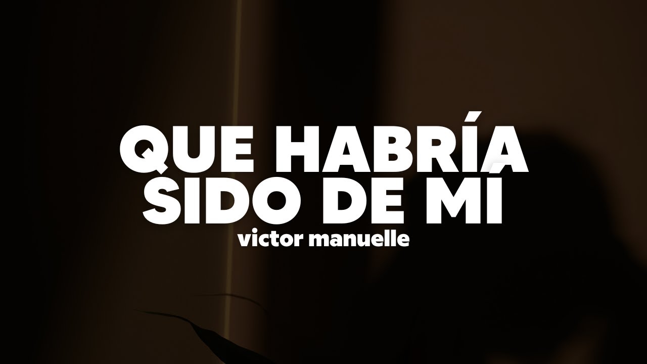 Víctor Manuelle - Qué Habría Sido De Mí | Letra