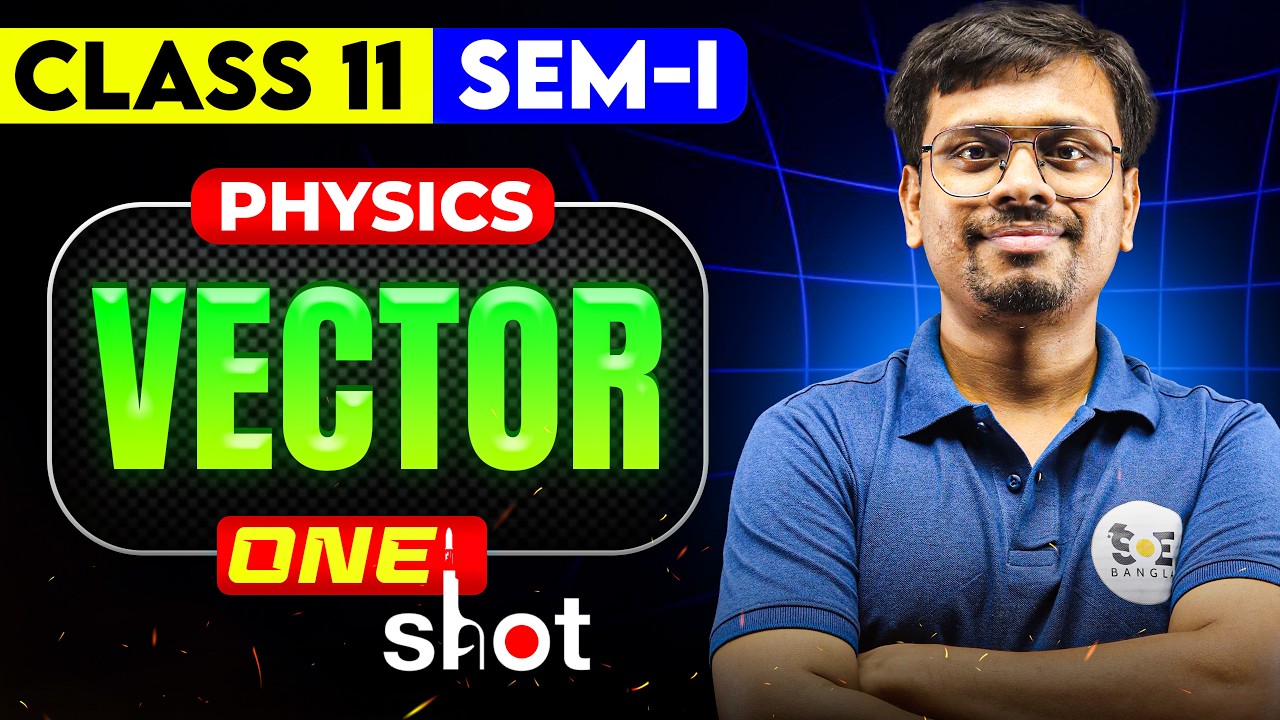 Class 11 Physics: VECTOR One Shot 🔥 সম্পূর্ণ অধ্যায় এক ক্লাসে | WBCHSE Sem 1 | SOE Bangla