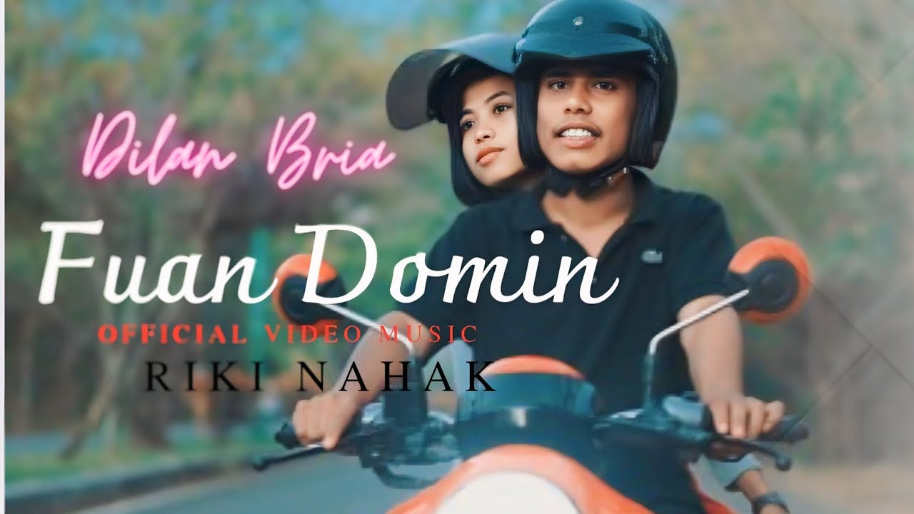 FUAN DOMIN || RIKI NAHAK X DILAN BRIA OFFICIAL VIDEO MUSIC
