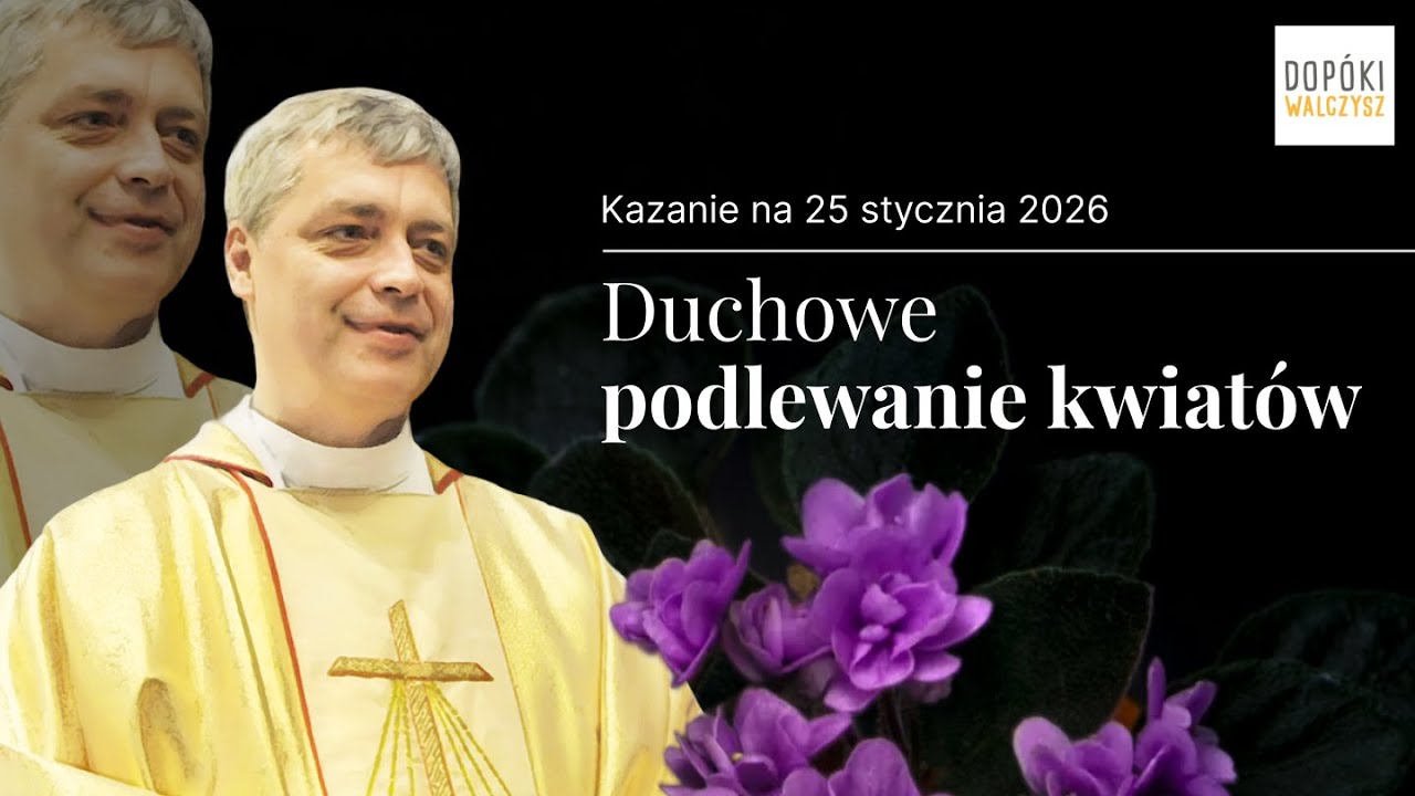 [KAZANIE NA 25 STYCZNIA 2026] Duchowe podlewanie kwiatów - ks. Piotr Pawlukiewicz 2011
