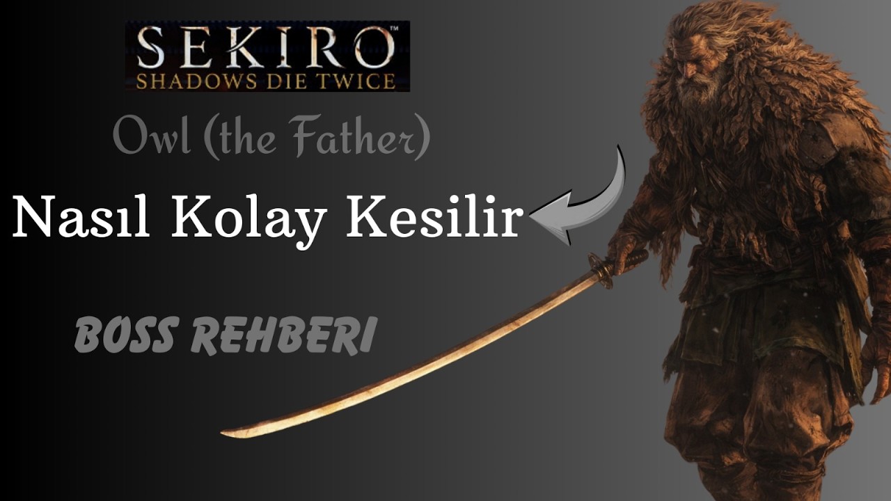 Sekiro: Owl(the father)  NASIL KOLAYCA KESİLİR!! boss rehberi (Türkçe)