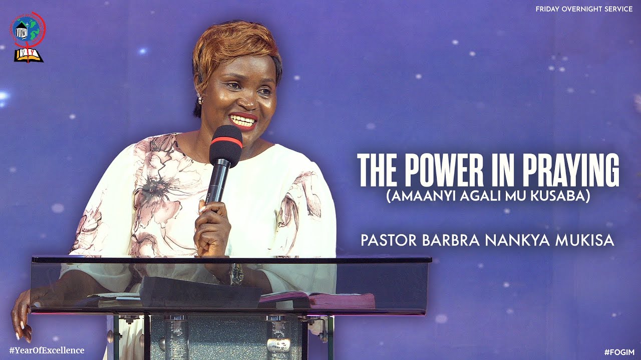 THE POWER IN PRAYING (AMAANYI AGALI MU KUSABA) | PASTOR BARBRA NANKYA MUKISA | FOGIM