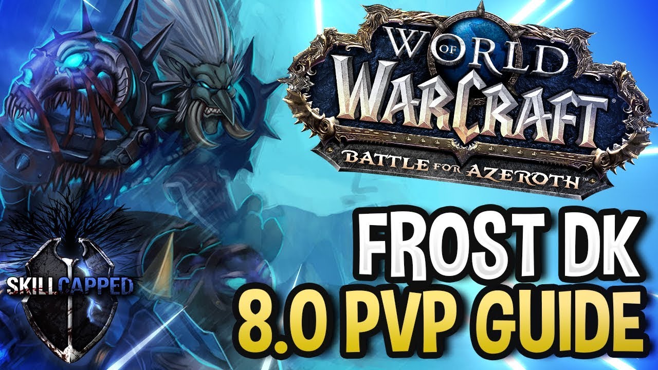 GET STARTED: Frost Death Knight BfA 8.0 PvP Talents, Azerite Traits and Damage Guide