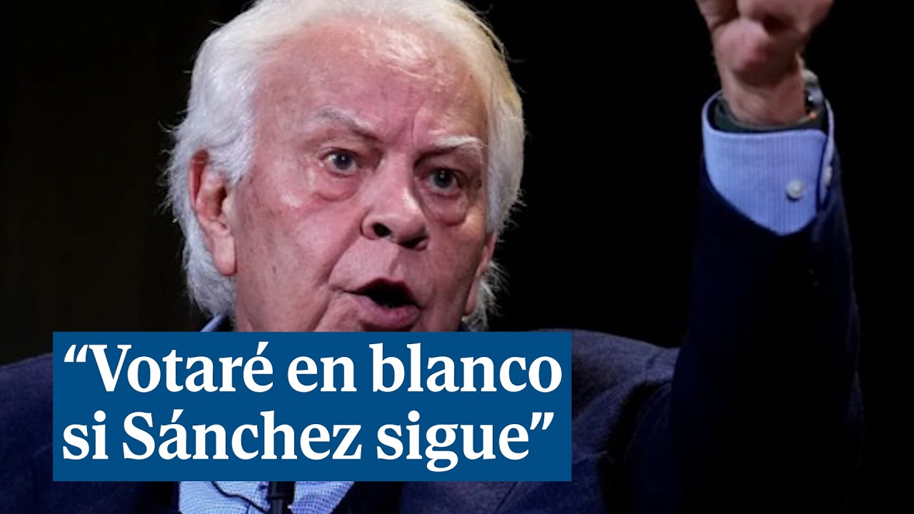 Felipe González dice que votará en blanco si Sánchez se presenta otra vez a las elecciones