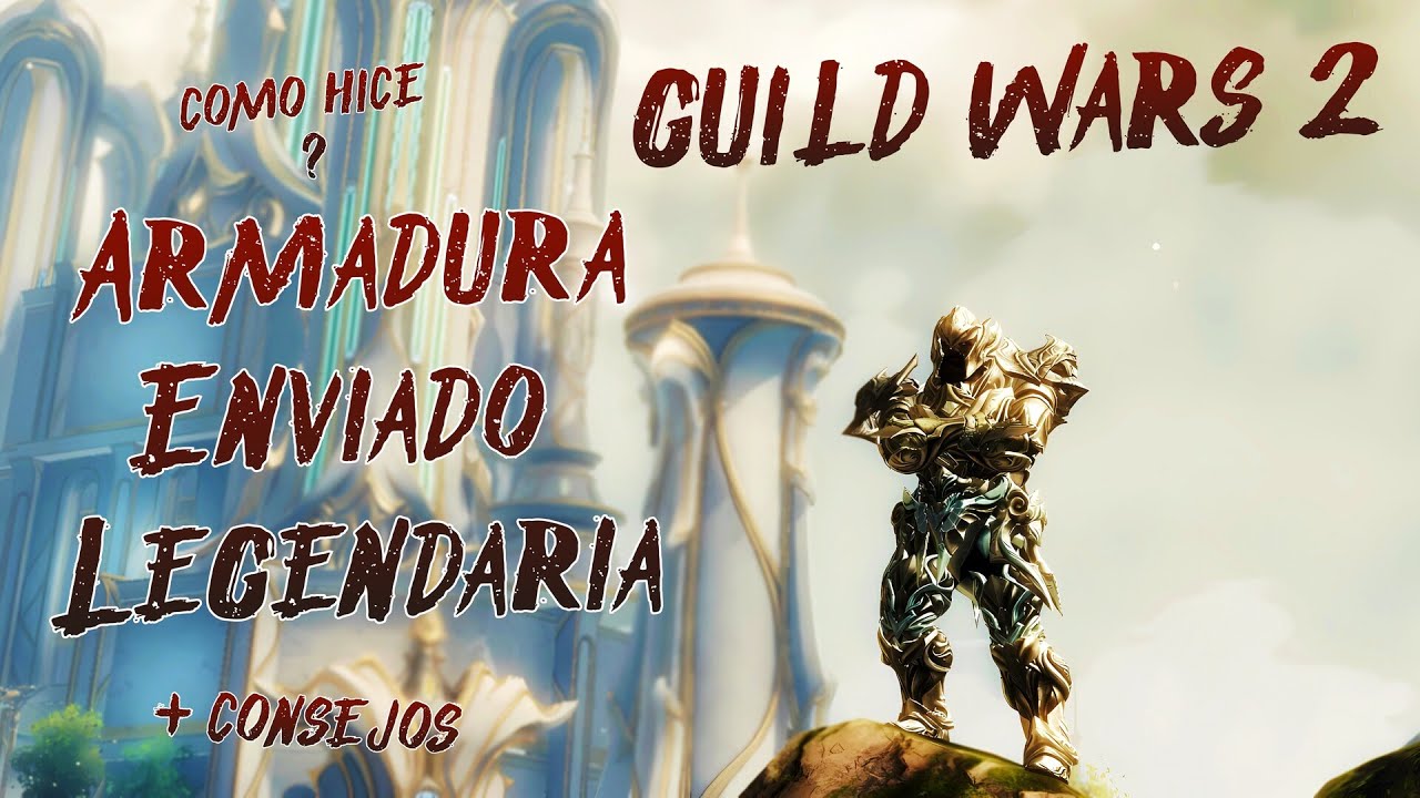 COMO HICE LA ARMADURA LEGENDARIA DEL ENVIADO + CONSEJOS GUILD WARS 2