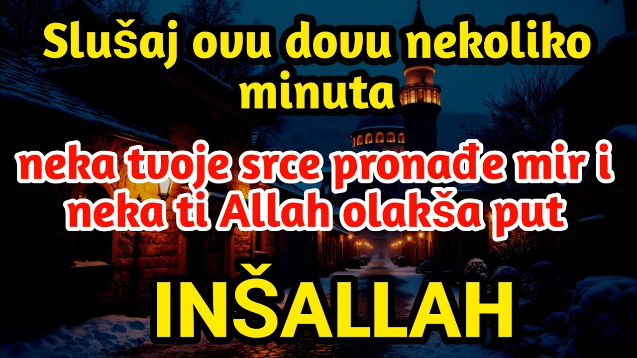 Slušaj ovu dovu nekoliko minuta, neka tvoje srce pronađe mir i neka ti Allah olakša put. Inšallah