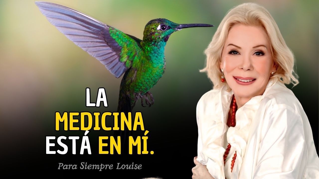 Louise Hay Afirmación Poderosa: La medicina que el Universo puso dentro de ti