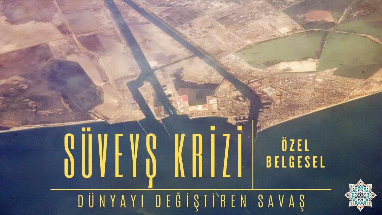 D&uuml;nyayı Değiştiren Savaş: S&uuml;veyş Krizi | Mısır ve S&uuml;veyş Kanalı Tarihi
