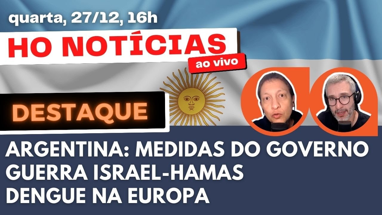 Argentina: medidas do governo, Guerra Israel-Hamas, dengue na Europa e mais no HON de 27/12, às 16h
