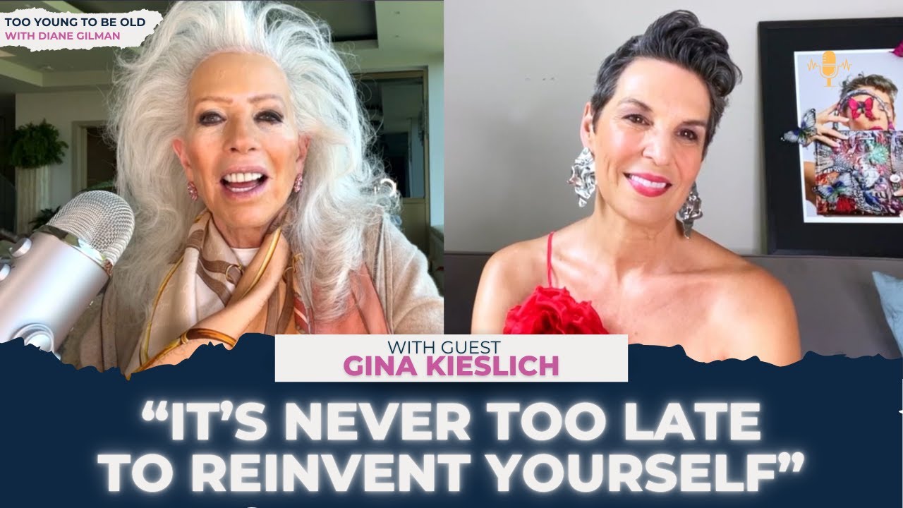 Reinvent Yourself: Gina Kieslich's Strategies for Ageless Style- Ep 107: Too Young To Be Old