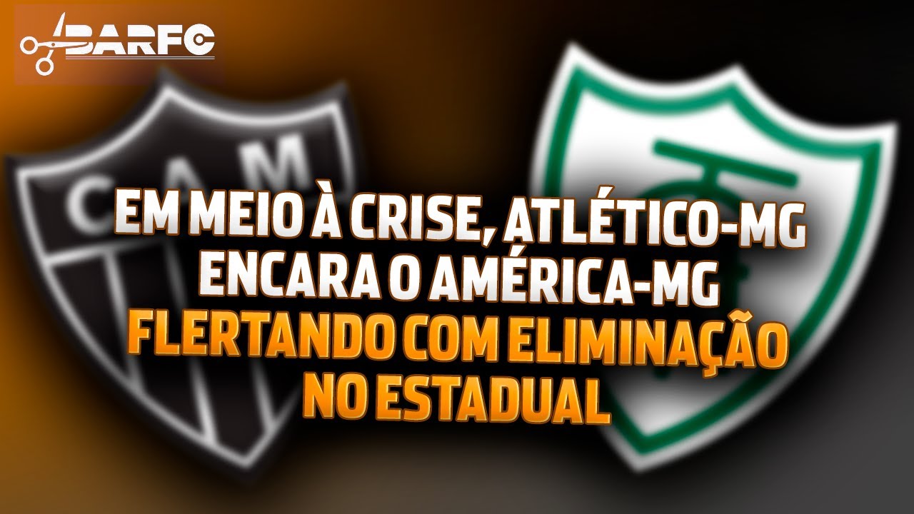 EM MEIO À CRISE, ATLÉTICO-MG ENCARA O AMÉRICA-MG FLERTANDO COM ELIMINAÇÃO NO ESTADUAL