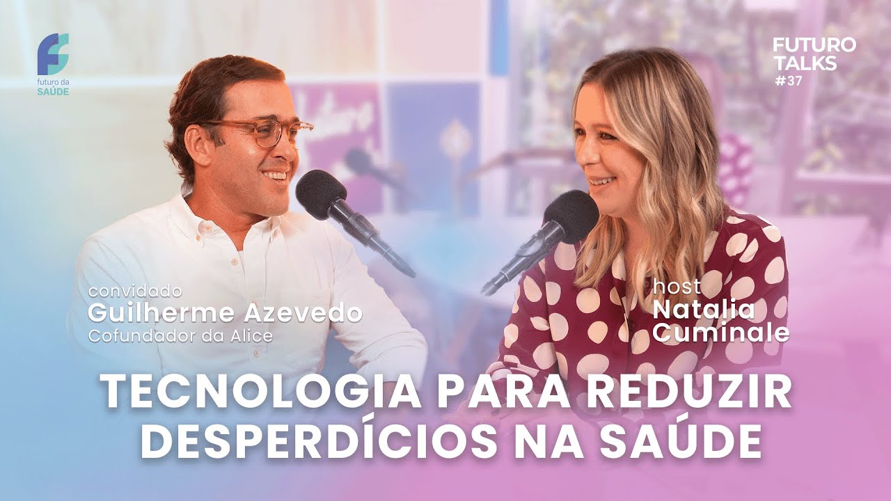 Healthtechs na sa&uacute;de suplementar [Guilherme Azevedo, cofundador da Alice] - Futuro Talks #37