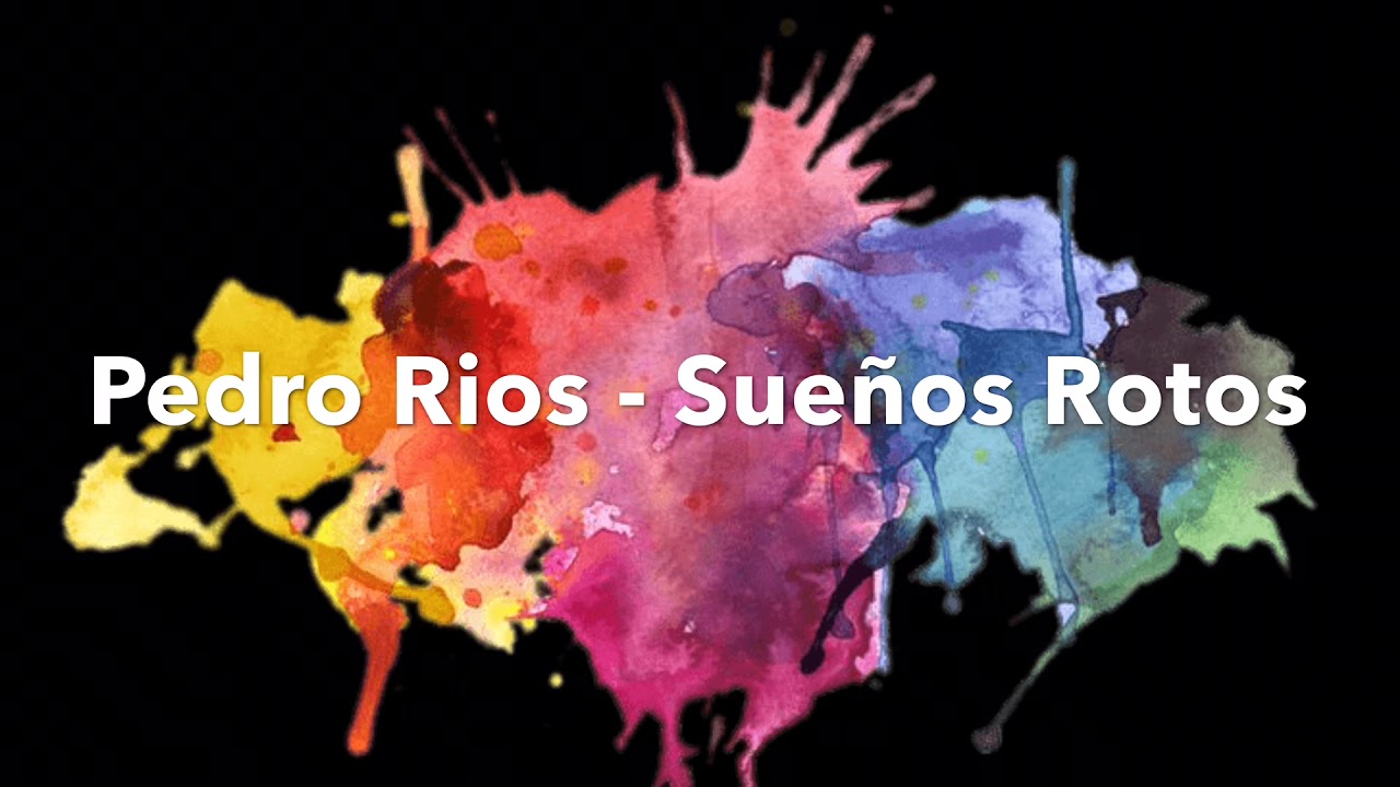 Pedro Rios - Sueños Rotos