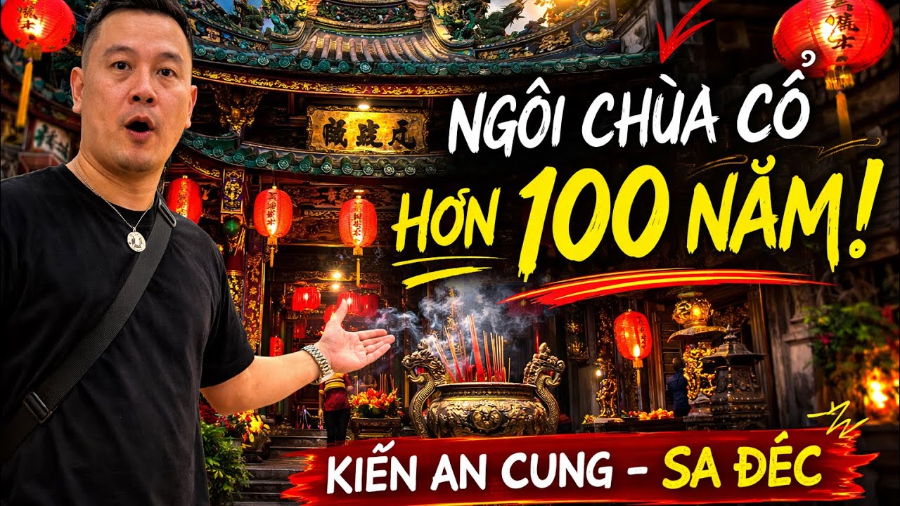 Khám Phá Chùa Kiến An Cung (Ông Quách) Sa Đéc - Ngôi Chùa Cổ Người Hoa Hơn 100 Năm 