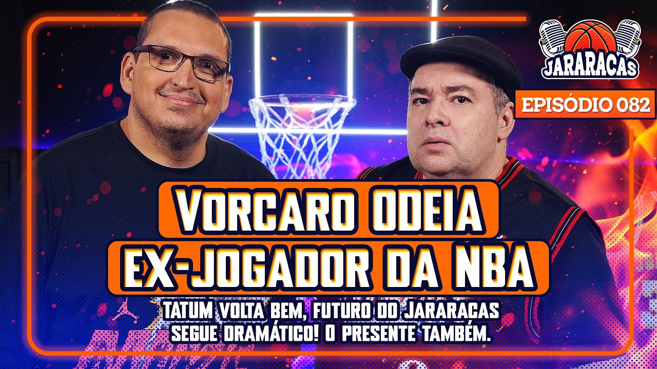 VORCARO ODEIA EX-JOGADOR DA NBA, TATUM VOLTA BEM, E FUTURO DO JARARACAS DRAMÁTICO | JARARACAS #82