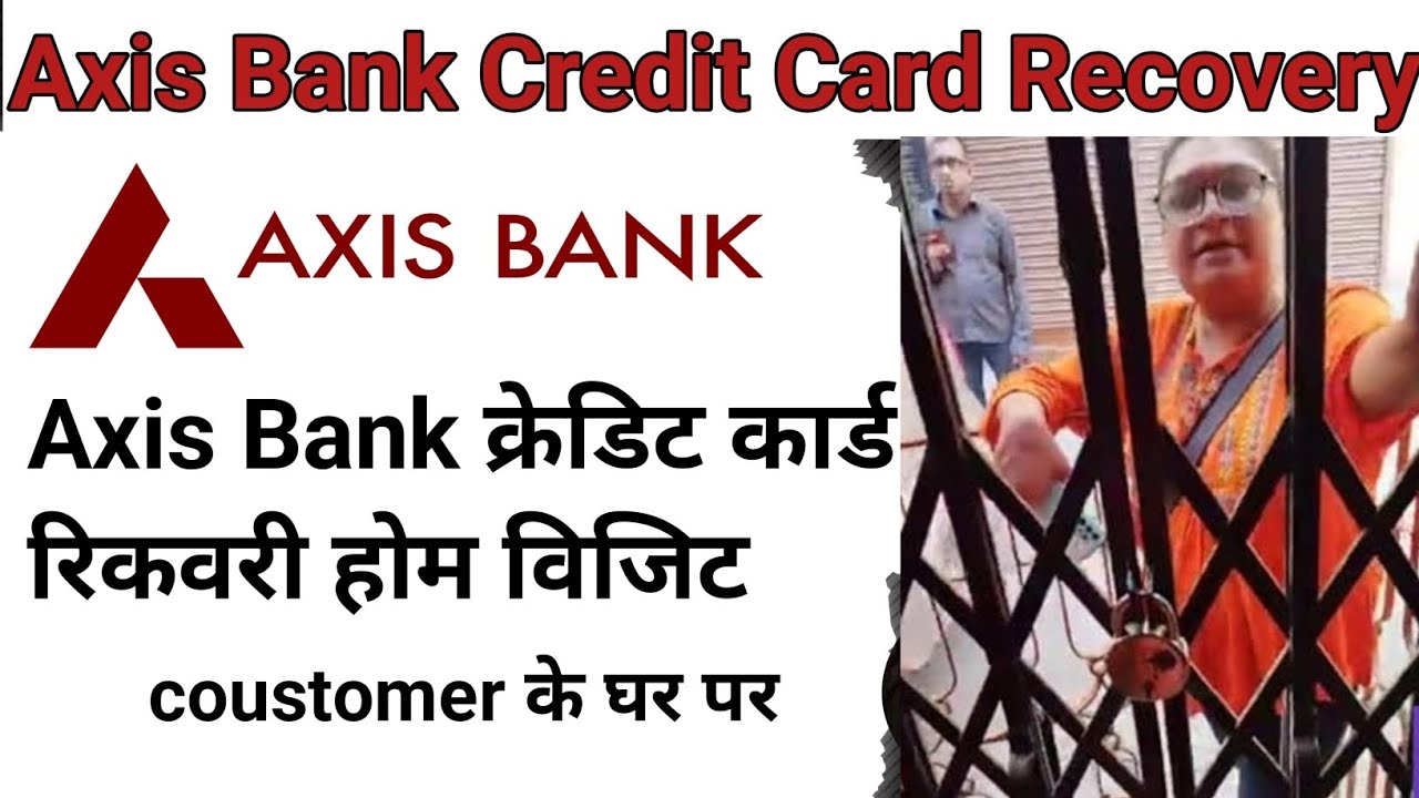 axis bank credit card recovery। home visit recovery agent collection agent।creditcard recovery। axis