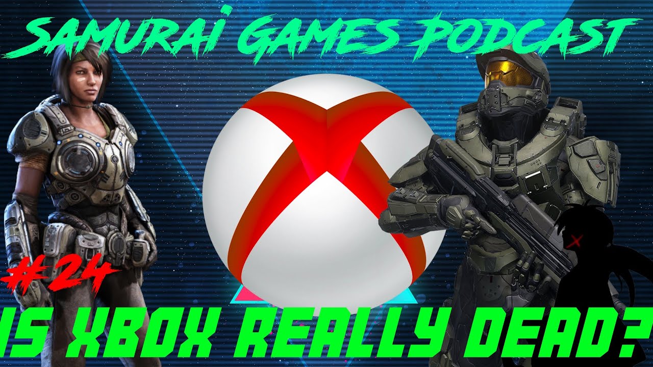 Samurai Games Podcast #24 - The Future of Xbox: Is Xbox REALLY Dead?