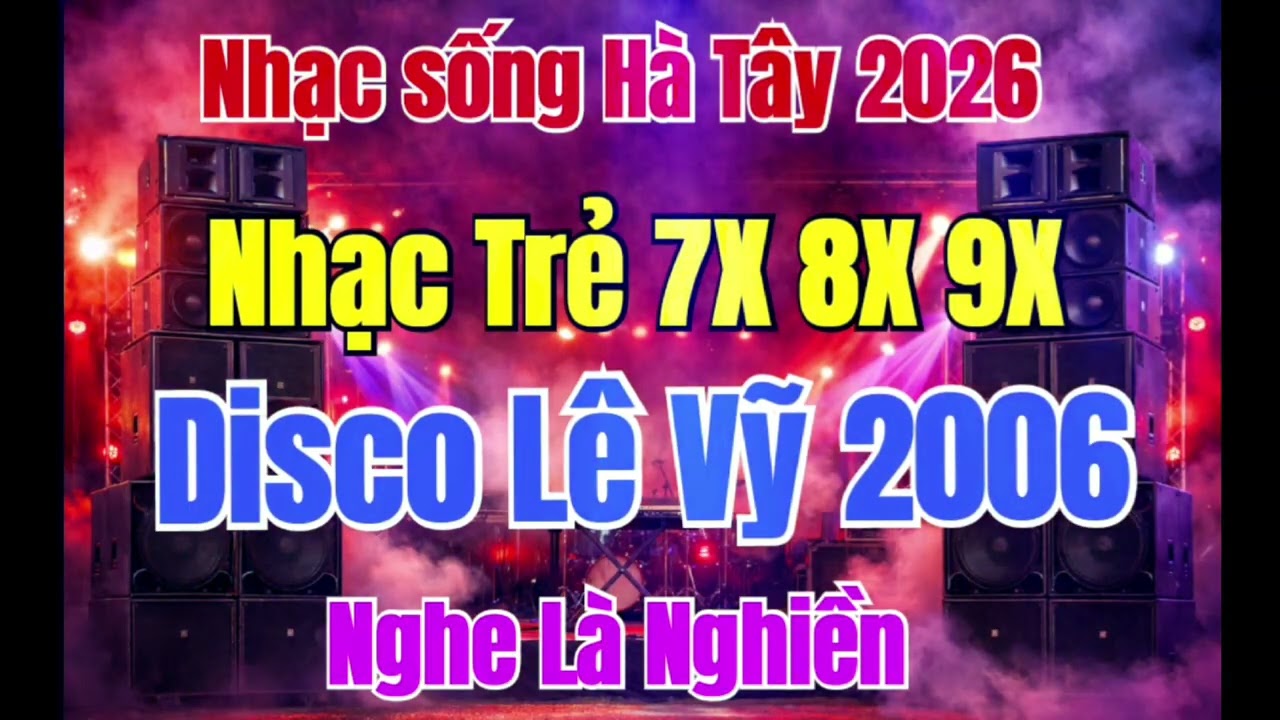 Nhạc sống Hà Tây 2026 | Liên Khúc Nhạc Trẻ 7X 8X 9X Cực Hay | Disco Lê Vỹ 2006 Nghe Là Nghiền 