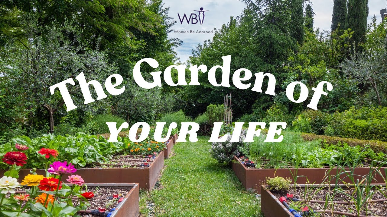 The Garden of Your Life - Adv. Emily Zim | Women Be Adorned
