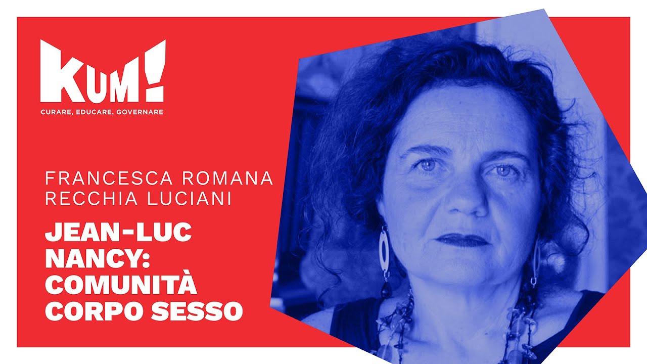 Francesca Romana Recchia Luciani | Jean-Luc Nancy: Comunità Corpo Sesso | KUM21